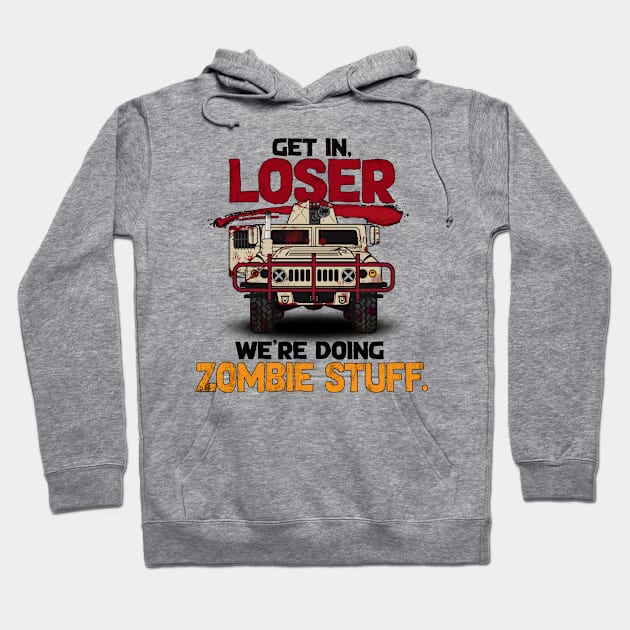 Get in, Loser. We're Doing Zombie Stuff Hoodie by SchaubDesign